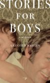 Book Cover Image. Title: Stories for Boys:  A Memoir, Author: Gregory Martin