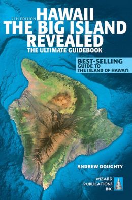 Hawaii, The Big Island Revealed: The Ultimate Guidebook