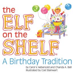 THE ELF ON THE SHELF: A BIRTHDAY TRADITION by Carol Aebersold, Illustrated by Chanda Bell