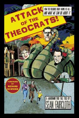 Attack of the Theocrats!: How the Religious Right Harms Us All-and What We Can Do About It