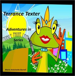 Adventures in Mobile Phone Land with Terrance Texter: Mobile Phone Land- Terrance Texter