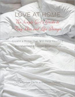 Love at Home: The Single Girl's Guide to Feng Shui and Life Design: Create a Home that Will Help you Find and Maintain a Loving Relationship