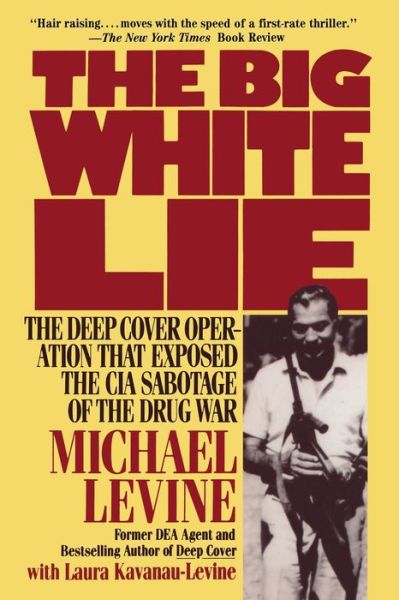 Free pdf books for downloads The Big White Lie: The Deep Cover Operation That Exposed the CIA Sabotage of the Drug War CHM FB2 DJVU 9780985238629