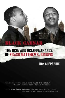 Black Caesar: The Rise and Disappearance of Frank Matthews, Kingpin