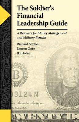 The Soldier's Financial Leadership Guide: A Resource for Military Benefits and Money Management