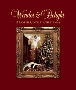 Wonder and Delight: Fifty Years of Christmas Dolph Gotelli