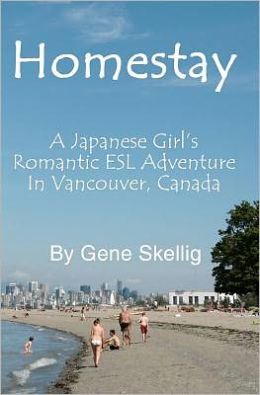 Homestay: - A Japanese Girl's Romantic ESL Adventure in Vancouver, Canada Mr. Gene Skellig, Mr. Alan Harper and Mr. Glenn Smith