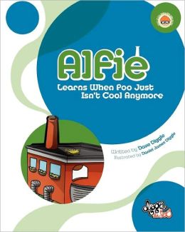 Alfie: Learns When Poo Just Isn't Cool Anymore Dave Diggle and Daniel James Diggle
