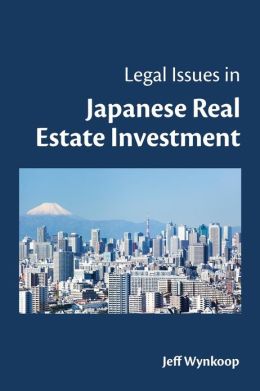 Legal Issues in Japanese Real Estate Investment Jeff Wynkoop