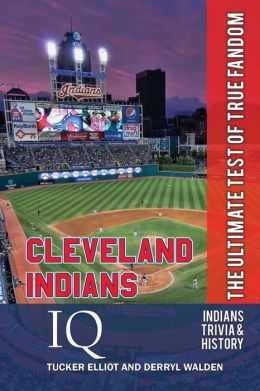 Cleveland Indians IQ: The Ultimate Test of True Fandom Tucker Elliot and Derryl Walden