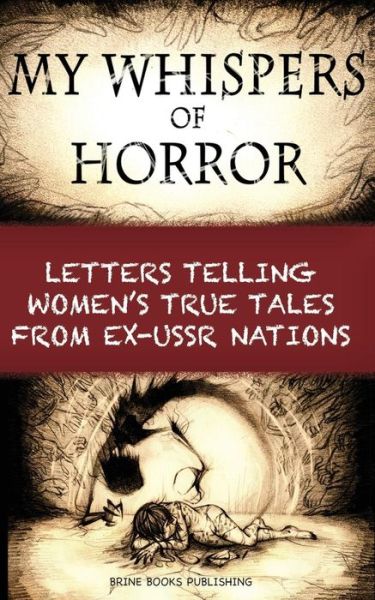 My Whispers of Horror: Letters Telling Women's True Tales from Ex-USSR Nations