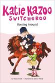 Book Cover Image. Title: Horsing Around (Katie Kazoo, Switcheroo Series #30), Author: Nancy Krulik