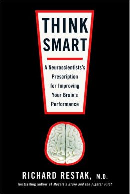 Think Smart: A Neuroscientist's Prescription for Improving Your Brain's Performance Richard Restak M.D.