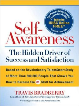 Self-Awareness: The Hidden Driver of Success and Satisfaction Travis Bradberry