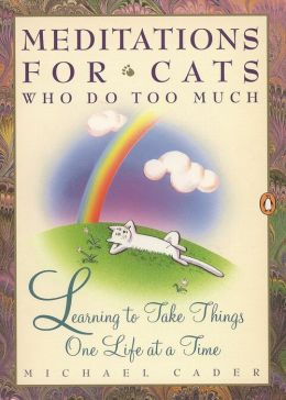 Meditations for Cats Who Do Too Much Michael Cader