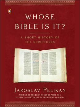 Whose Bible Is It?: A Short History of the Scriptures Jaroslav Pelikan