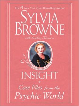 Insight: Case Files From The Psychic World Sylvia Browne