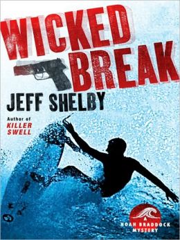 Wicked Break: A Noah Braddock Novel (Noah Braddock Mysteries) Jeff Shelby