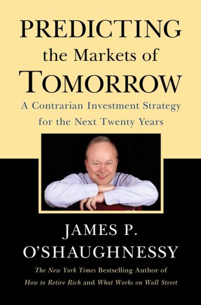 Predicting the Markets of Tomorrow: A Contrarian Investment Strategy for the Next Twenty Years