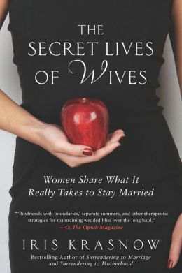 The Secret Lives of Wives: Women Share What It Really Takes to Stay Married