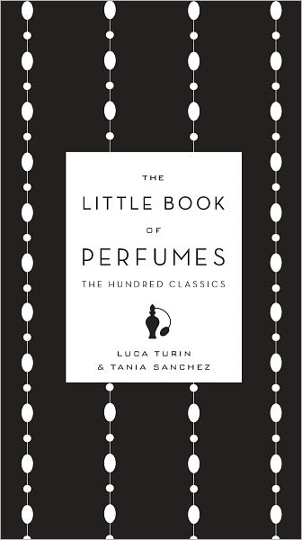 Free book free download The Little Book of Perfumes: The Hundred Classics English version 9781101545331 by Luca Turin, Tania Sanchez
