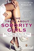Book Cover Image. Title: The Truth About Sorority Girls:  What Rush Taught Me About Life, Work, Friendship, and FalseImpressions, Author: Claudia Welch