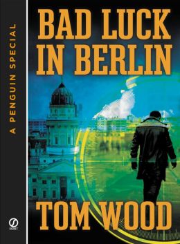Bad Luck In Berlin: A Penguin Special from Signet Tom Wood