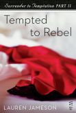 Surrender to Temptation Part II: Tempted to Rebel