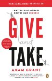 Book Cover Image. Title: Give and Take:  A Revolutionary Approach to Success, Author: Adam M. Grant, Ph.D.