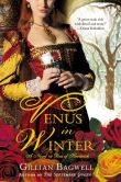 Book Cover Image. Title: Venus in Winter:  A Novel of Bess of Hardwick, Author: Gillian Bagwell