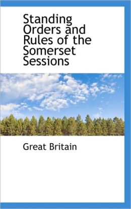 Standing Orders And Rules Of The Somerset Sessions