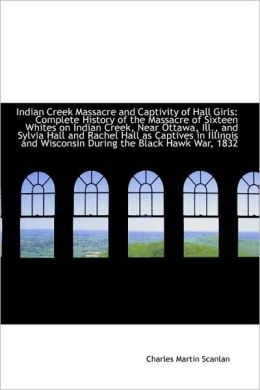 Indian Creek Massacre and Captivity of Hall Girls Charles Martin Scanlan