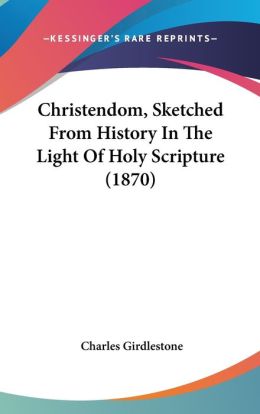 Christendom, Sketched From History In The Light Of Holy Scripture (1870)
