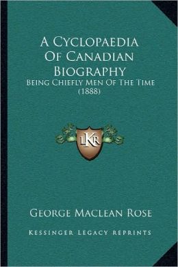 A Cyclopaedia Of Canadian Biography