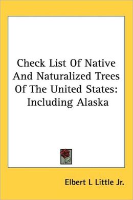 Check List Of Native And Naturalized Trees Of The United States: Including Alaska Elbert L Little Jr.