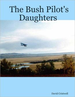 The Bush Pilot's Daughters David Cristwell