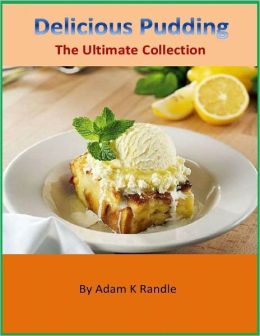 Delicious Pudding: The Ultimate Collection