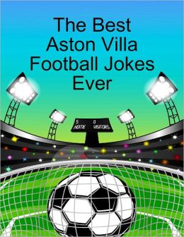 The best aston villa football jokes ever J Gunn