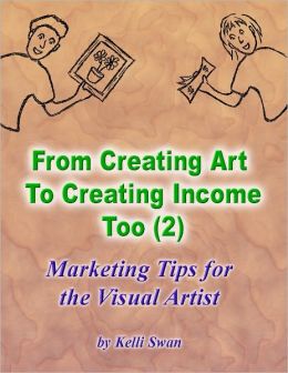 From Creating Art to Creating Income Too (2) - Marketing Tips for the Visual Artist