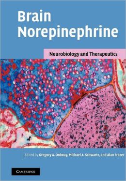 Brain Norepinephrine: Neurobiology and Therapeutics Alan Frazer, Gregory A. Ordway, Michael A. Schwartz