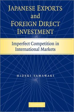 Japanese Exports and Foreign Direct Investment: Imperfect Competition in International Markets Hideki Yamawaki