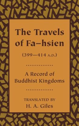 The Travels of Fa-hsien (399-414 A. D. ), or Record of the Buddhistic Kingdoms