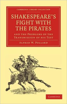 Shakespeare's Fight With the Pirates and the Problems of the Transmission of the Text (Shakespeare Problems) Alfred W. Pollard
