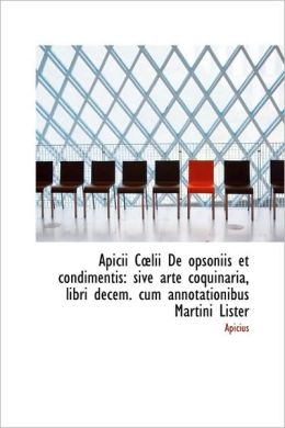 Apicii C?Lii De Opsoniis Et Condimentis