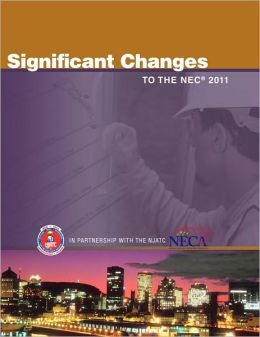 Significant Changes to the NEC 2011 Edition (Significant Changes to the National Electrical Code (Nec)) NJATC NJATC