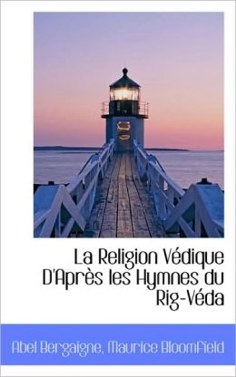 La Religion Vedique D'Apres les Hymnes du Rig-Veda