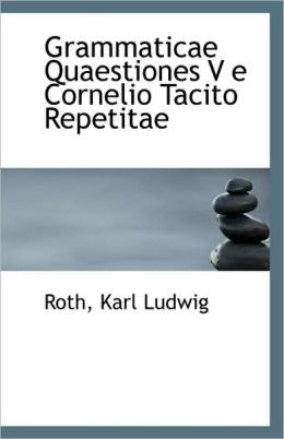 Grammaticae Quaestiones V E Cornelio Tacito Repetitae