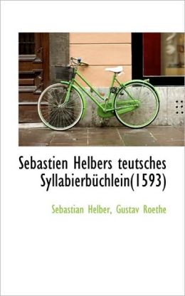 Sebastien Helbers Teutsches Syllabierba'Chlein(1593)