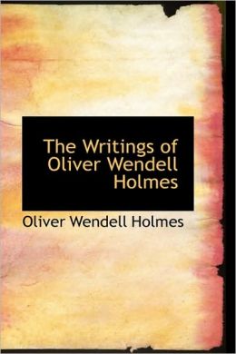 The Writings Of Oliver Wendell Holmes