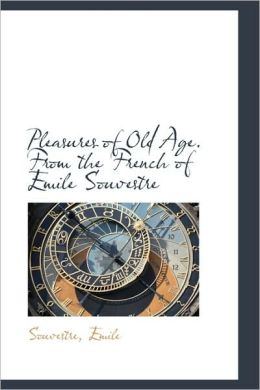 Pleasures Of Old Age. From The French Of Emile Souvestre